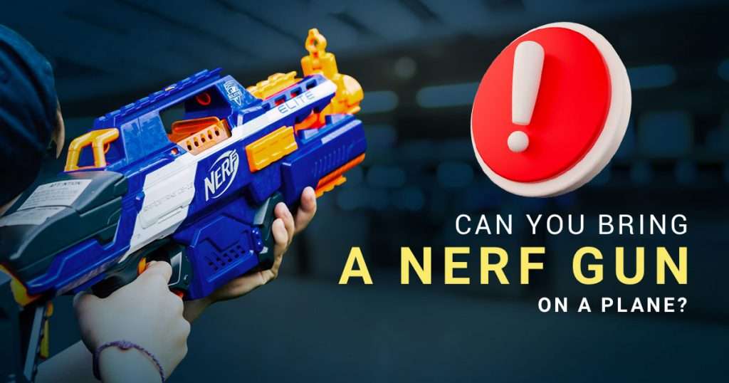 can you bring a nerf gun on a plane