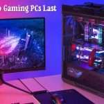 how long do gaming PCs last