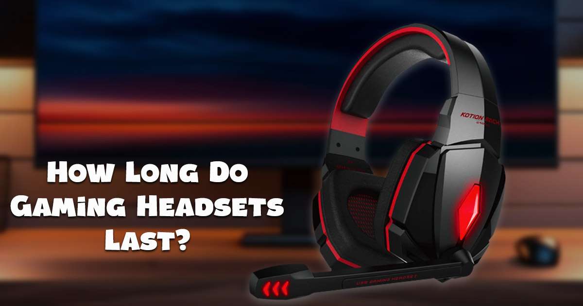 how long do gaming headsets last