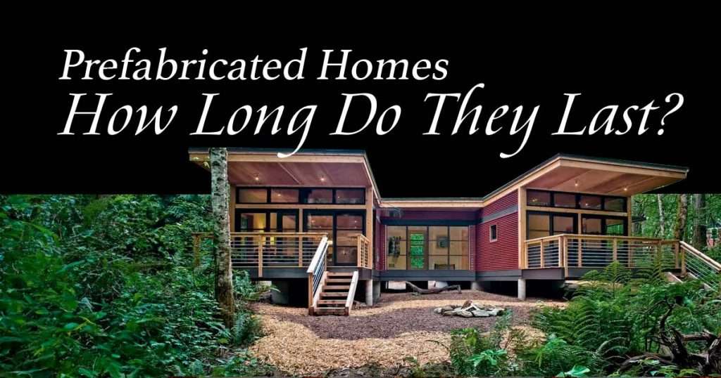 Prefabricated Homes How Long Do They Last?