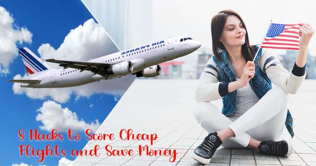 8 Hacks To Score Cheap Flights And Save Money